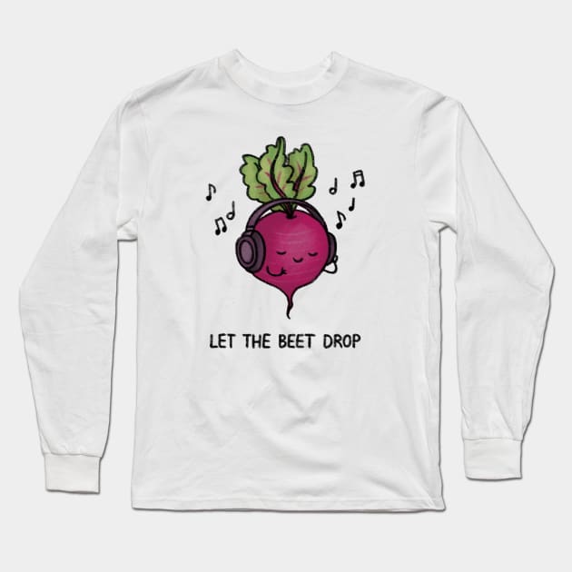 Let the Beet Drop Long Sleeve T-Shirt by drawforpun